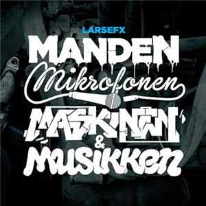 LarsEfx - Manden, Mikrofonen, Maskinen & Musikken FLAC album