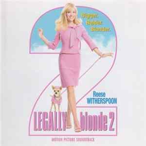 Various - Legally Blonde 2 - Bigger, Bolder, Blonder - Motion Picture Soundtrack FLAC album