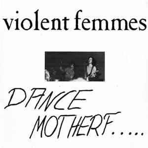 Violent Femmes - Dance Motherf.... FLAC album