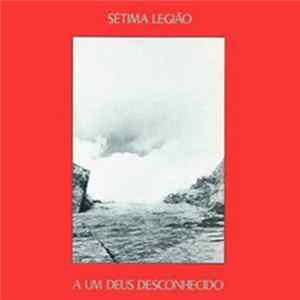 Sétima Legião - A Um Deus Desconhecido FLAC album