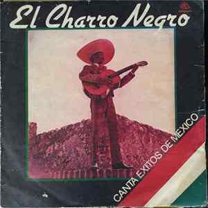 El Charro Negro - Canta Exitos De Mexico FLAC album