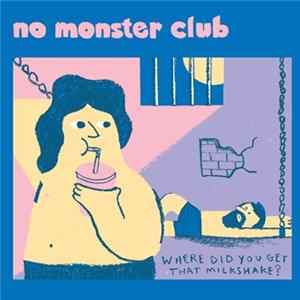 No Monster Club - Where Did You Get That Milkshake? FLAC album