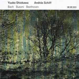 Yuuko Shiokawa / András Schiff - Bach / Busoni / Beethoven - Bach / Busoni / Beethoven FLAC album