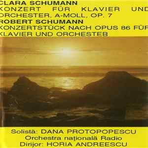 Clara Schumann / Robert Schumann - Solistă: Dana Protopopescu, Orchestra Națională Radio Dirijor: Horia Andreescu - Konzert Für Klavier Und Orchester, A-Moll, Op. 7 / Konzertstück Nach Opus 86 Für Klavier Und Orchester FLAC album