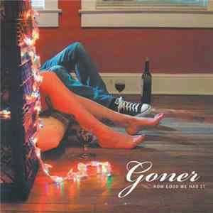 Goner - How Good We Had It FLAC album