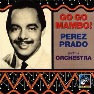 Perez Prado And His Orchestra - Go Go Mambo! FLAC album