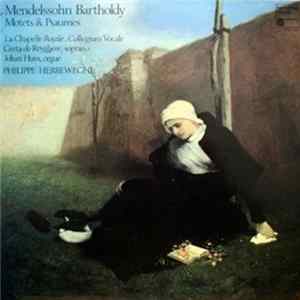 Mendelssohn Bartholdy - La Chapelle Royale . Collegium Vocale Gent . Greta de Reyghere , Soprano. Johan Huys , Orgue. Philippe Herreweghe - Motets & Psaumes FLAC album