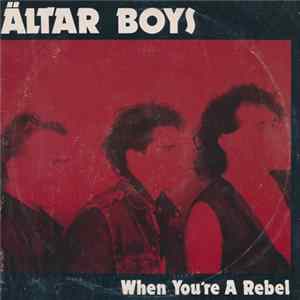 Altar Boys - When You're A Rebel FLAC album