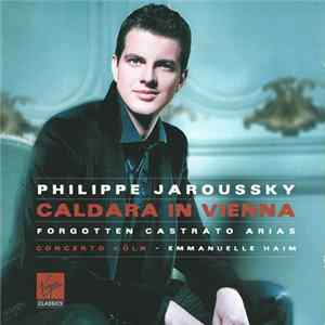 Antonio Caldara • Philippe Jaroussky - Concerto Köln - Emmanuelle Haïm - Caldara In Vienna : Forgotten Castrato Arias FLAC album