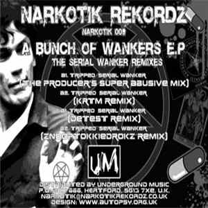 Tripped - A Bunch Of Wankers E.P. - The Serial Wanker Remixes FLAC album