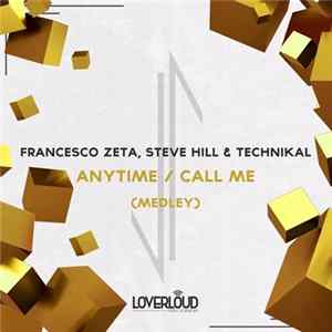 Francesco Zeta, Steve Hill & Technikal - Anytime / Call Me (Medley ) FLAC album