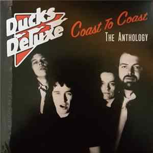 Ducks Deluxe - Coast To Coast: The Anthology FLAC album
