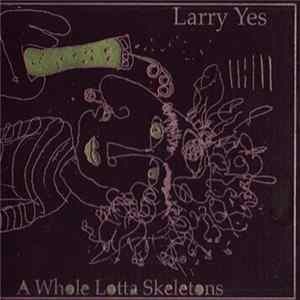 Larry Yes - A Whole Lotta Skeletons FLAC album