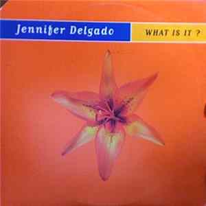 Jennifer Delgado - What Is It (About You)? FLAC album