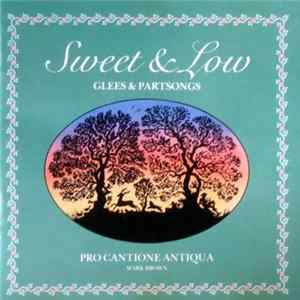 Pro Cantione Antiqua - Sweet & Low - Glees & Partsongs FLAC album