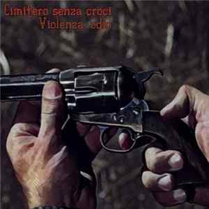 Cimitero Senza Croci - Violenza, Odio FLAC album