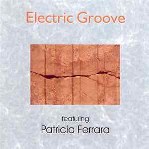 Electric Groove Featuring Patricia Ferrara - Electric Groove Featuring Patricia Ferrara FLAC album