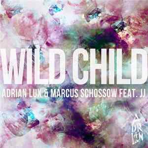 Adrian Lux & Marcus Schossow Feat. JJ - Wild Child FLAC album
