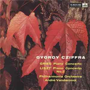 Grieg / Liszt, György Cziffra, Philharmonia Orchestra, André Vandernoot - Piano Concerto / Piano Concerto No. 2 FLAC album