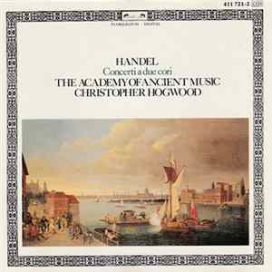 Handel, The Academy Of Ancient Music, Christopher Hogwood - Concerti A Due Cori FLAC album