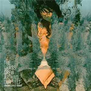 Grubby Little Hands - The Grass Grew Around Our Feet FLAC album