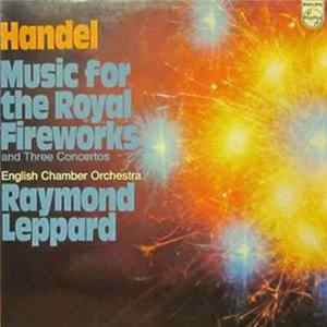 Handel - English Chamber Orchestra, Raymond Leppard - Music For The Royal Fireworks And Three Concertos FLAC album
