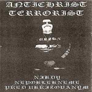 Antichrist Terrorist - Nikdy Nepoklekneme Před Ukřižovaným FLAC album