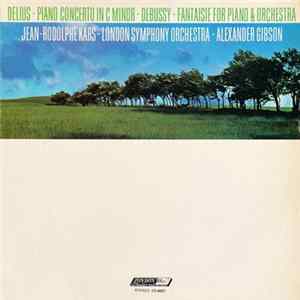 Delius / Debussy, Jean-Rodolphe Kars, London Symphony Orchestra, Alexander Gibson - Piano Concerto In C Minor / Fantaisie For Piano & Orchestra FLAC album