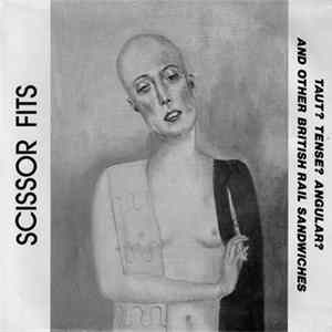 Scissor Fits - Taut? Tense? Angular? And Other British Rail Sandwiches FLAC album