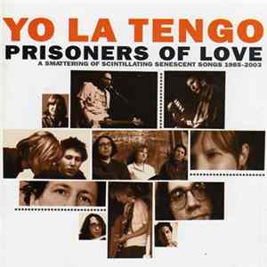 Yo La Tengo - Prisoners Of Love (A Smattering Of Scintillating Senescent Songs 1985-2003) FLAC album