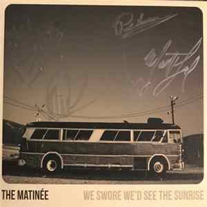 The Matinée - We Swore We'd See The Sunrise FLAC album