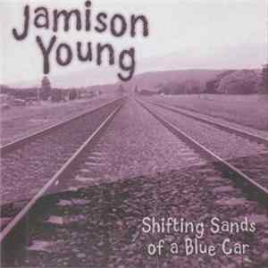 Jamison Young - Shifting Sands Of A Blue Car FLAC album