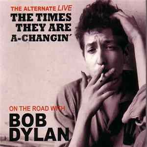 Bob Dylan - The Alternative Live "The Times They Are A-Changing" FLAC album