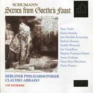 Schumann / Berliner Philharmoniker, Claudio Abbado, Bryn Terfel, Karita Mattila, Jan-Hendrik Rootering, Barbara Bonney, Endrik Wottrich, Iris Vermillion, Brigitte Poschner-Klebel, Susan Graham , Hans Peter Blochwitz, Harry Peeters - Scenes From Goethe's F FLAC album