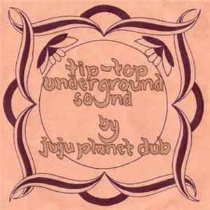 Juju Planet Dub - Tip-Top Underground Sound FLAC album