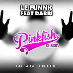 Le Funnk Feat Darbi - Gotta Get Thru This FLAC album