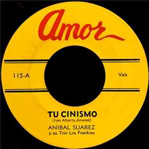 Anibal Suarez y su Trio Los Frankies - Tu Cinismo / Siempre He Sido Para Ti FLAC album