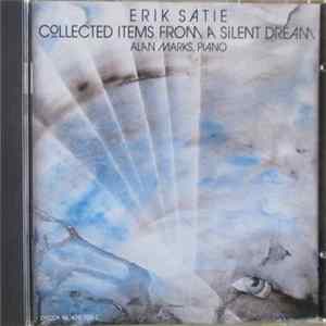 Erik Satie, Alan Marks - Collected Items From A Silent Dream (A Very Special Encounter With The Piano Music Of Erik Satie) FLAC album