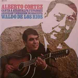 Alberto Cortez - Arreglos y Direccion De Orquesta Waldo De Los Rios - Alberto Cortez Canta A Atahualpa Yupanqui FLAC album
