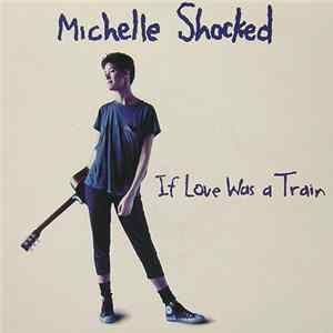 Michelle Shocked - If Love Was A Train FLAC album