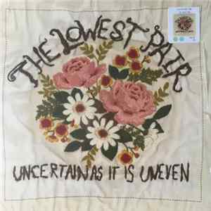 The Lowest Pair - Uncertain As It Is Uneven FLAC album