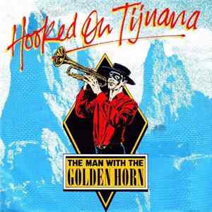 The Man With The Golden Horn - Hooked On Tijuana FLAC album