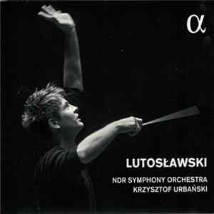 Witold Lutosławski, NDR Symphony Orchestra, Krzysztof Urbański - Lutosławski FLAC album