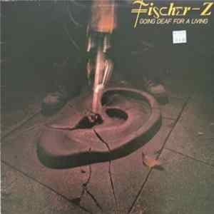 Fischer-Z - Going Deaf For A Living FLAC album