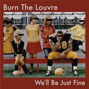 Burn The Louvre - We'll Be Just Fine FLAC album