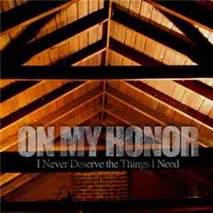 On My Honor - I Never Deserve The Things I Need FLAC album
