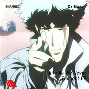 Da Bitchen' - Life As We Never Thought EP FLAC album