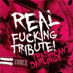 Various - Real Fucking Tribute! A Tribute To Trashcan Darlings FLAC album