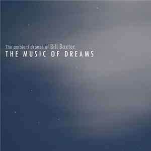 The Ambient Drones Of Bill Baxter - The Music Of Dreams FLAC album