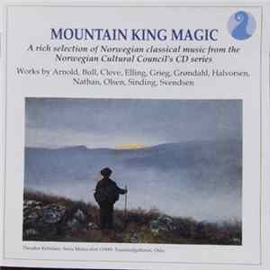 Arnold, Bull, Cleve, Elling, Grieg, Grøndahl, Halvorsen, Nathan, Olsen, Sinding, Svendsen - Mountain King Magic A Rich Selection Of Norwegian Classical Music From The Norwegian Cultural Council's CD Series FLAC album